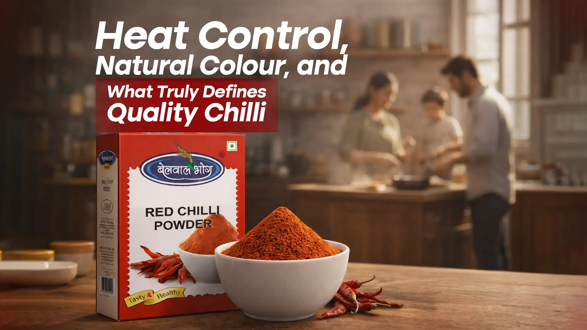 Heat Control, Natural Colour, and What Truly Defines Quality Chilli
